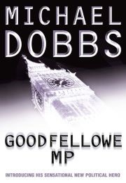 Goodfellowe MP (Michael Dobbs)