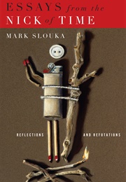 Essays From the Nick of Time (Mark Slouka)