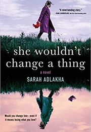 She Wouldn't Change a Thing (Sarah Adlakha)