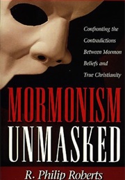 Mormonism Unmasked (R Philip Roberts)