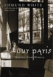 Our Paris: Sketches From Memory (Edmund White)