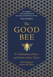 The Good Bee: A Celebration of Bees – and How to Save Them (Alison Benjamin, Brian McCallum)