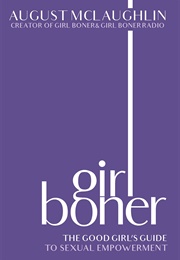 Girl Boner: The Good Girl's Guide to Sexual Empowerment (August McLaughlin)