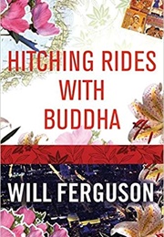 Hitching Rides With Buddha (Will Ferguson)
