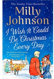 I Wish It Could Be Christmas Every Day (Milly Johnson)