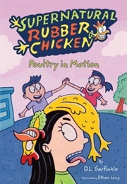Poultry in Motion (Supernatural Rubber Chicken) (D.L. Garfinkle)