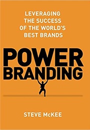 Power Branding: Leveraging the Success of the World&#39;s Best Brands (Steve McKee)