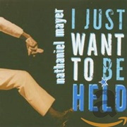 Nathaniel Mayer I Just Want to Be Held