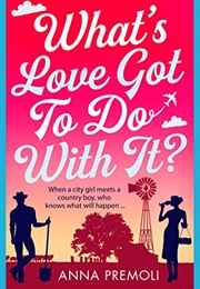 What's Love Got to Do With It? (Anna Premoli)