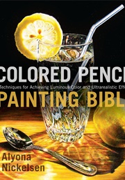 Colored Pencil Painting Bible (Alyona Nickelsen)