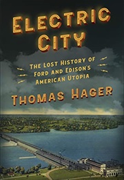 Electric City: The Lost History of Ford and Edison's American Utopia (Thomas Hager)
