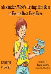 Alexander, Who's Trying His Best to Be the Best Boy Ever (Judith Viorst)
