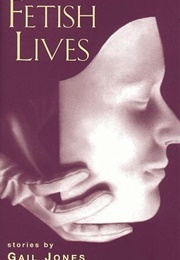 Fetish Lives (Gail Jones)