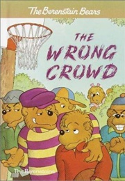 The Berenstain Bears: The Wrong Crowd (Stan and Jan Berenstain)
