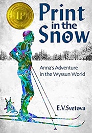 Print in the Snow: Anna's Adventure in the Wyssun World (E.V. Svetova)