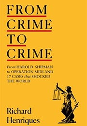 From Crime to Crime: Harold Shipman to Operation Midland - 17 Cases That Shocked the World (Richard Henriques)