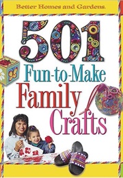 501 Fun to Make Family Crafts (Betters Homes and Gardens)