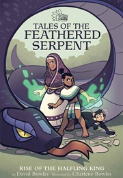 Tales of the Feathered Serpent: Rise of the Halfling King (David Bowles)