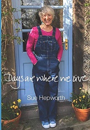 Days Are Where We Live (Sue Hepworth)