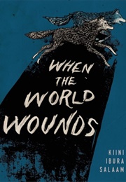 When the World Wounds (Kiini Ibura Salaam)