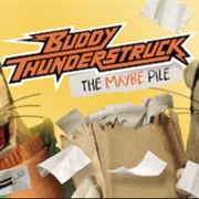 Buddy Thunderstruck: The Maybe Pile