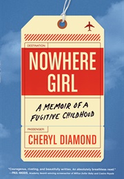 Nowhere Girl: A Memoir of a Fugitive Childhood (Cheryl Diamond)