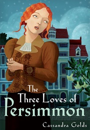 The Three Loves of Persimmon (Cassandra Golds)