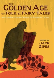 The Golden Age of Folk & Fairy Tales (Jack Zipes (Ed.))