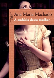 A Audácia Dessa Mulher (Ana Maria Machado)