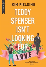 Teddy Spenser Isn&#39;t Looking for Love (Kim Fielding)