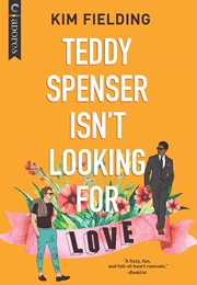 Teddy Spenser Isn't Looking for Love (Kim Fielding)