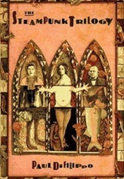 The Steampunk Trilogy (Paul Di Filippo)