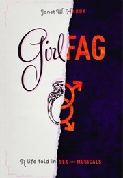 Girlfag: A Life Told in Sex and Musicals (Janet W. Hardy)