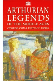 Arthurian Legends of the Middle Ages (George Cox & Eustace Jones)
