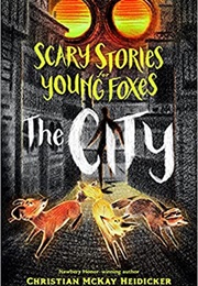 Scary Stories for Young Foxes the City (Christian Heidicker)