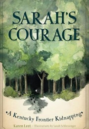 Sarah's Courage: A Kentucky Frontier Kidnapping (Karen Leet)