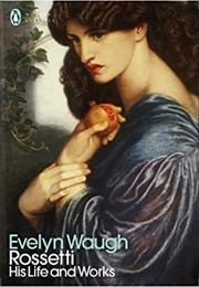 Rossetti: His Life and Works (Evelyn Waugh)