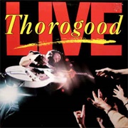 George Thorogood &amp; the Destroyers - Live