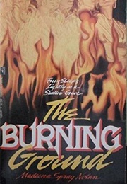 The Burning Ground (Madeena Spray Nolan)