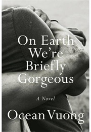 On Earth We're Briefly Gorgeous: A Novel (Ocean Vuong)