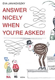 Answer Nicely When You're Asked! (Éva Janikovszky and László Réber)
