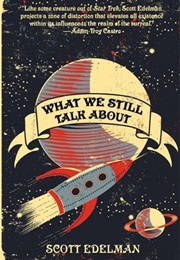 What We Still Talk About (Scott Edelman)