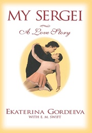 My Sergei: A Love Story (Ekaterina Gordeeva)