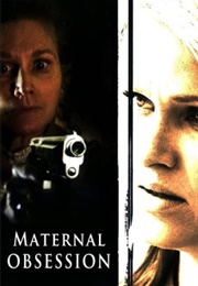 Maternal Obsession Aka Her Only Child (2008)