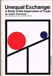 Unequal Exchange: A Study of the Imperialism of Trade (Arghiri Emmanuel)