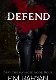 Defend (Defy the Ravaged #4) (E.M Raegan)