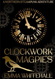 Clockwork Magpies (Emma Whitehall)