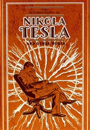 The Autobiography of Nikola Tesla and Other Works (Nikola Tesla)
