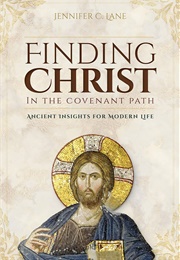 Finding Christ in the Covenant Path (Jennifer C Lane)