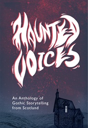 Haunted Voices: An Anthology of Gothic Story-Telling From Scotland (Various)